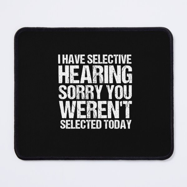 Item preview, i have selective hearing sorry you weren't selected today Vintage designed and sold by SakuraPxl.