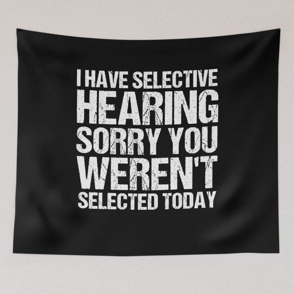 Item preview, i have selective hearing sorry you weren't selected today Vintage designed and sold by SakuraPxl.