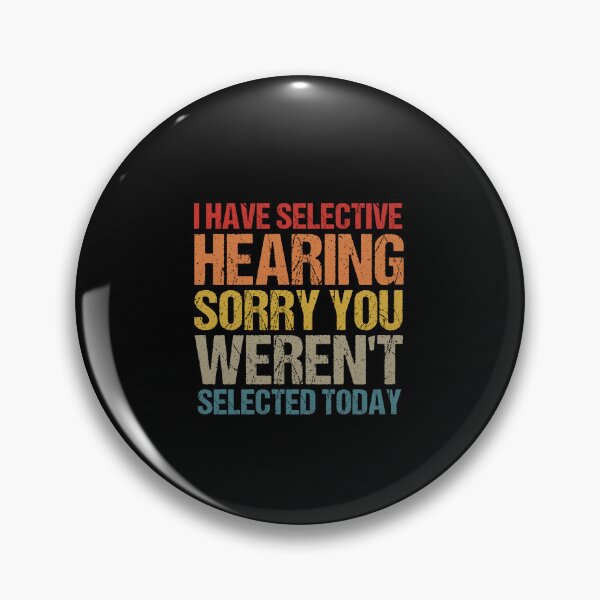 Item preview,  i have selective hearing sorry you weren't selected today Vintage designed and sold by SakuraPxl.