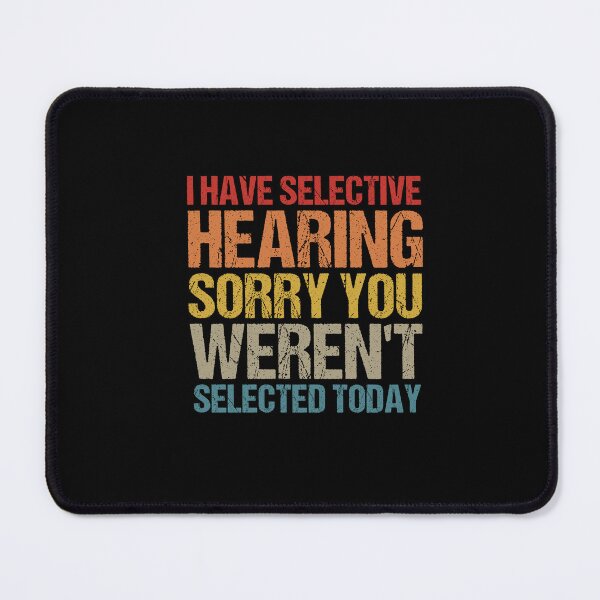 Item preview,  i have selective hearing sorry you weren't selected today Vintage designed and sold by SakuraPxl.