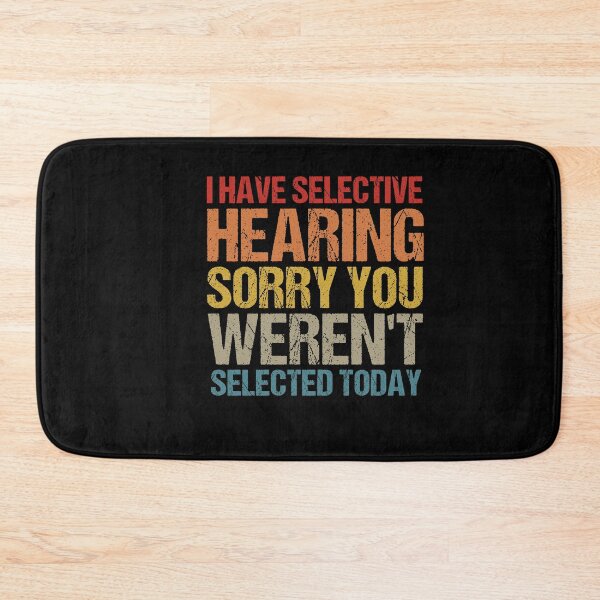 Item preview,  i have selective hearing sorry you weren't selected today Vintage designed and sold by SakuraPxl.