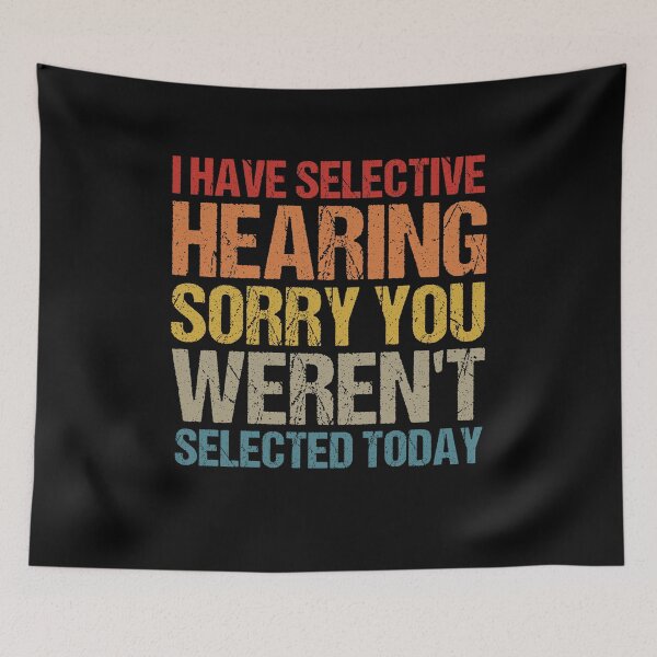 Item preview,  i have selective hearing sorry you weren't selected today Vintage designed and sold by SakuraPxl.