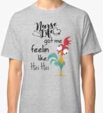 Nurse-life-got-me-feelin-like-Hei-Hei Classic T-Shirt