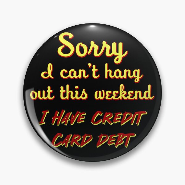 Item preview, Sorry I can't go out this weekend I have credit card debt designed and sold by Signs for Dark Times.