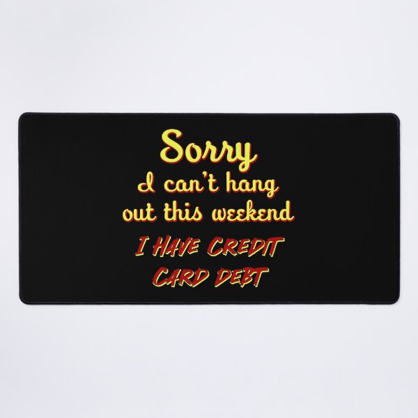 Item preview, Sorry I can't go out this weekend I have credit card debt designed and sold by Signs for Dark Times.
