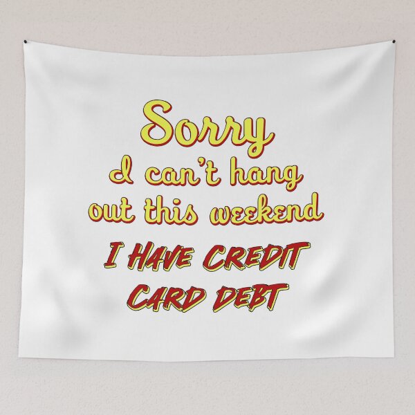Item preview, Sorry I can't go out this weekend I have credit card debt designed and sold by Signs for Dark Times.