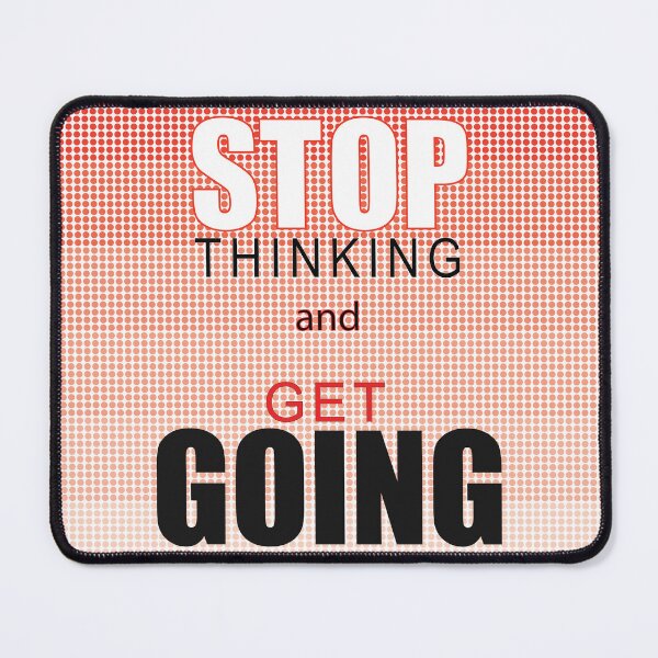 Item preview, Stop thinking and GET GOING designed and sold by rclwow.