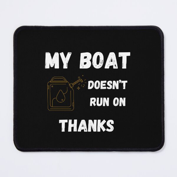 Item preview, My Boat Doesn't Run On Thanks designed and sold by FOUTI.