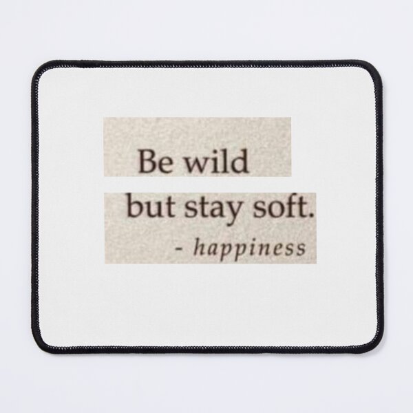 Item preview, Be wild but stay soft- happiness designed and sold by Dawud Manzoor.