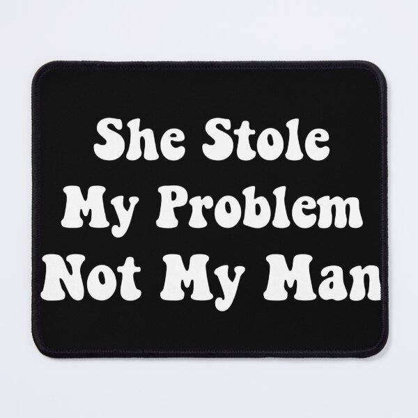 Item preview, She stole my problem not my man designed and sold by Tema EL.