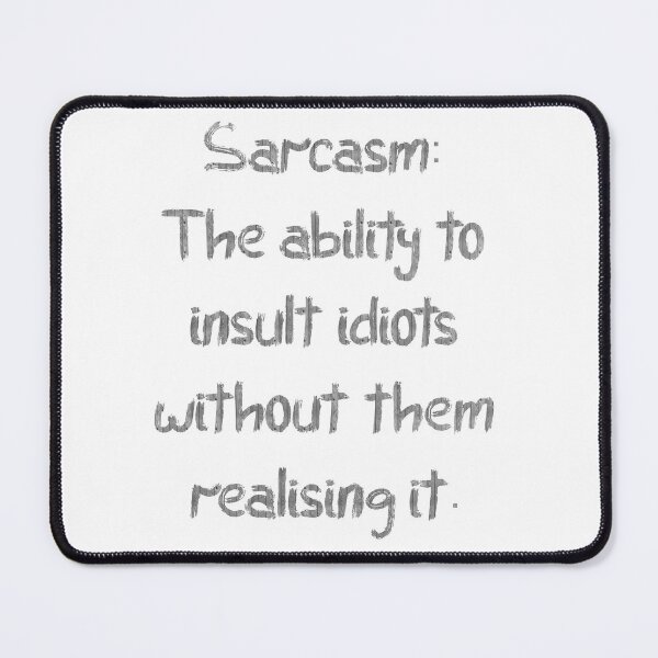 Item preview, Sarcasm: The Ability To Insult Idiots Without Them Realising It. designed and sold by WanderDrips.
