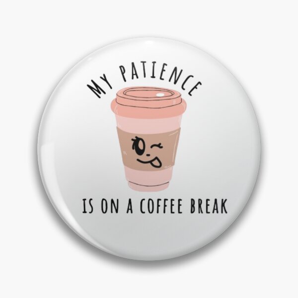 Item preview, My patience is on a coffee break funny meme designed and sold by TheBuisnessGirl.