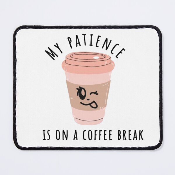 Item preview, My patience is on a coffee break funny meme designed and sold by TheBuisnessGirl.