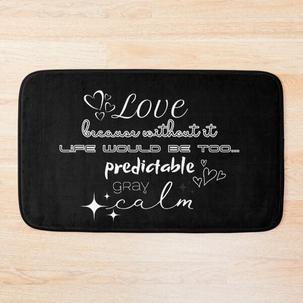 Item preview, Love, because without it life would be too... predictable, gray, calm designed and sold by UnCoverDesign.