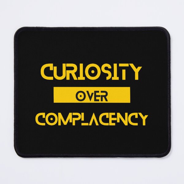 Item preview, Curiosity over Complacency designed and sold by Yzakreativ.