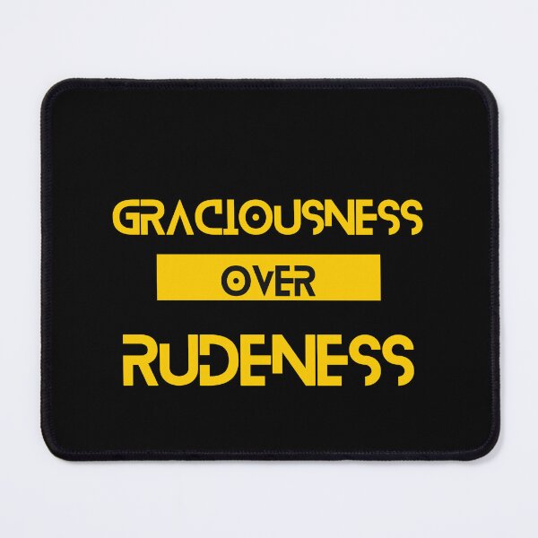 Item preview, Graciousness over Rudeness designed and sold by Yzakreativ.