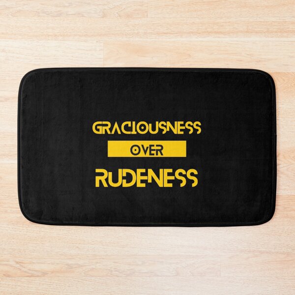 Item preview, Graciousness over Rudeness designed and sold by Yzakreativ.