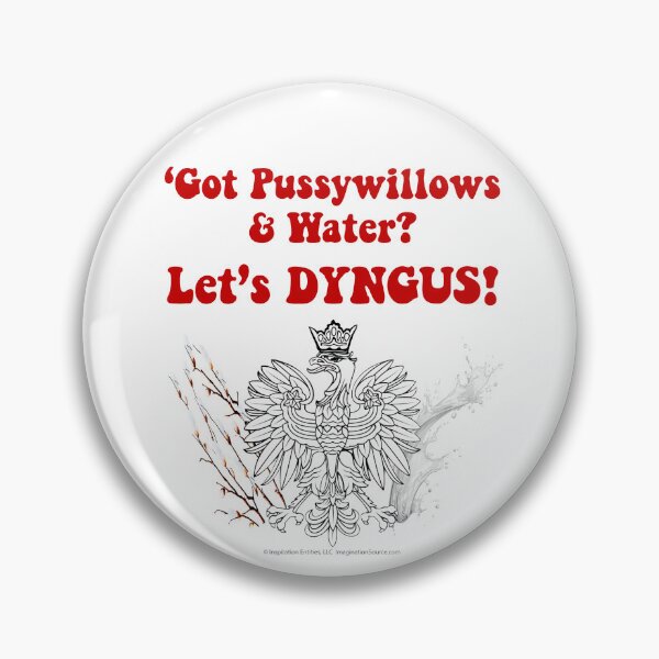 Item preview, Got Pussywillows & Water? Let’s DYNGUS! designed and sold by The Imagination Source™.