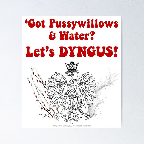 Got Pussywillows & Water? Let’s DYNGUS! Poster