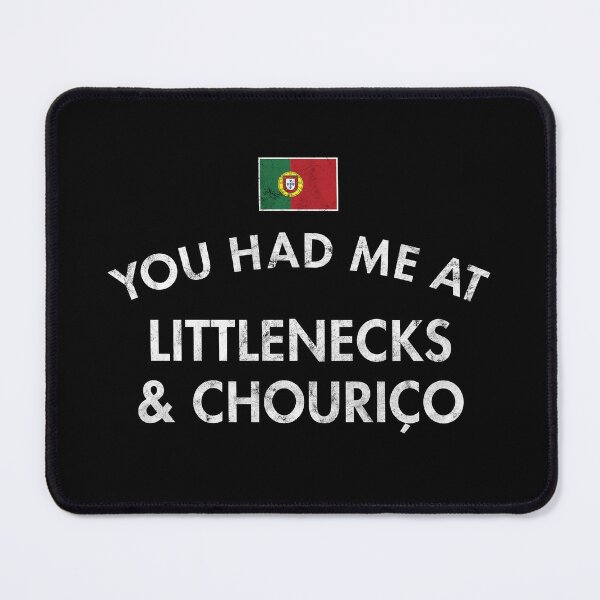 Item preview, You Had Me At Littlenecks & Chouriço - Distressed designed and sold by twHistory.