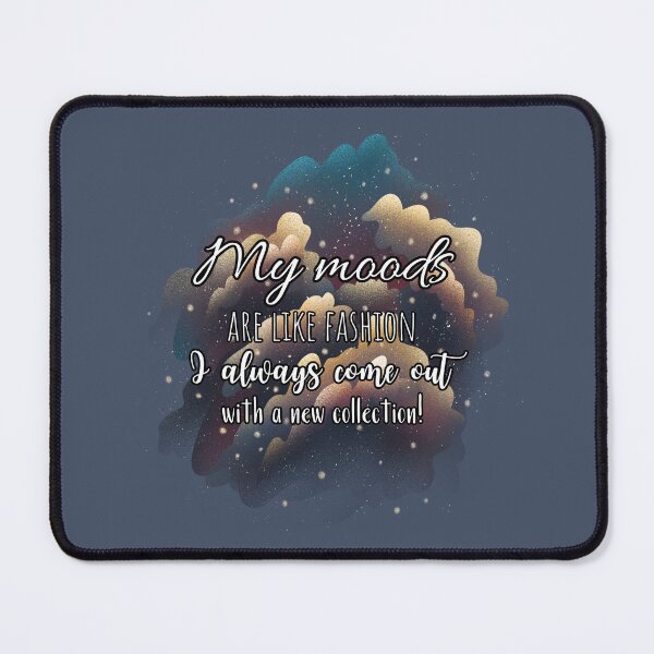 Item preview, My moods are like fashion. I always come out with a new collection! designed and sold by UnCoverDesign.
