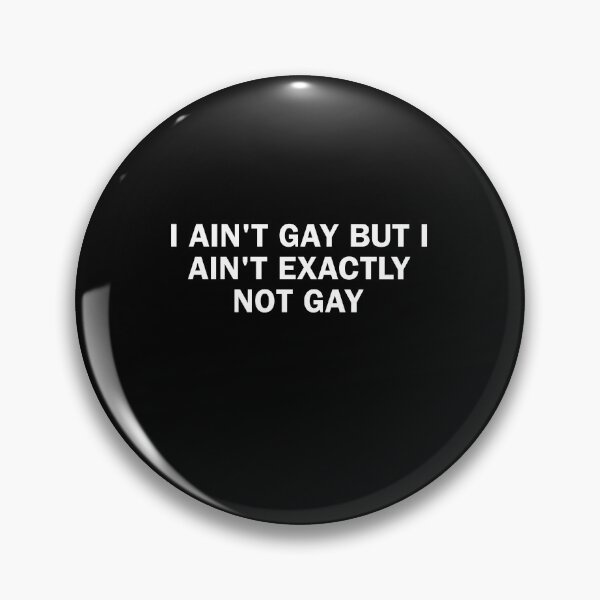 Item preview, I ain't gay but I ain't exactly not gay. Funny bisexuel, lgbt humor viral meme designed and sold by SillyMerchant.