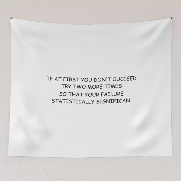 Item preview, If At First You Don't Succeed Try Two More Times So That Your Failure Is Statistically Significant designed and sold by Dzeery.