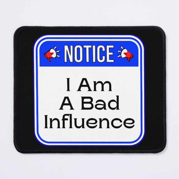 Item preview, NOTICE: I Am A Bad Influence - funny warning signs designed and sold by DesignsFromTW-S.