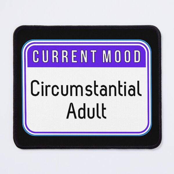 Item preview, CURRENT MOOD: Circumstantial Adult - funny warning signs designed and sold by DesignsFromTW-S.