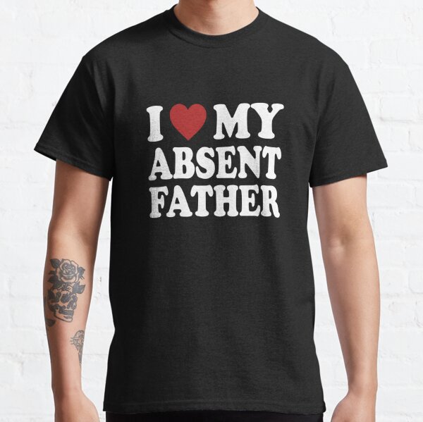 Absent Fathers T-Shirts for Sale
