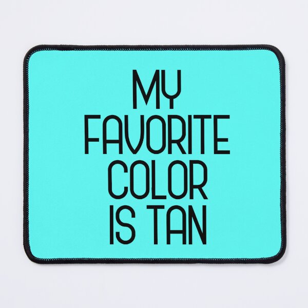 Item preview, My favorite color is tan designed and sold by asanaworld.