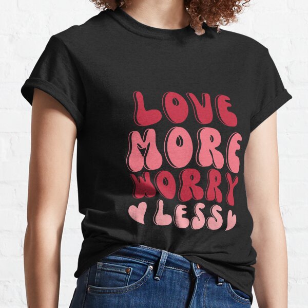 Love More Worry Less Merch & Gifts for Sale