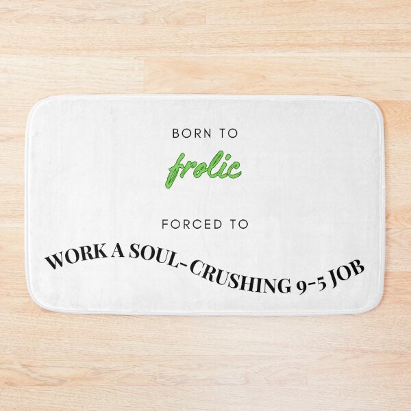 Item preview, Born to Frolic, Forced to Work designed and sold by awwwwww.