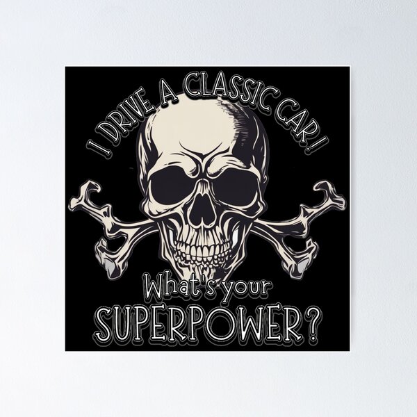 Item preview, Skull and Cross Bones - I DRIVE A CLASSIC CAR, whats your SuperPower? designed and sold by Michael van der Hoorn.