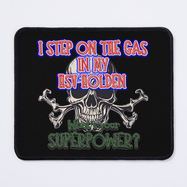 Item preview, I STEP ON THE GAS IN MY HSV HOLDEN, whats your SuperPower? designed and sold by Michael van der Hoorn.