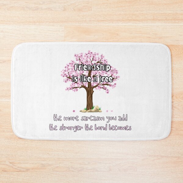Item preview, Friendship is like a tree. The more sarcasm you add, the stronger the bond becomes designed and sold by UnCoverDesign.