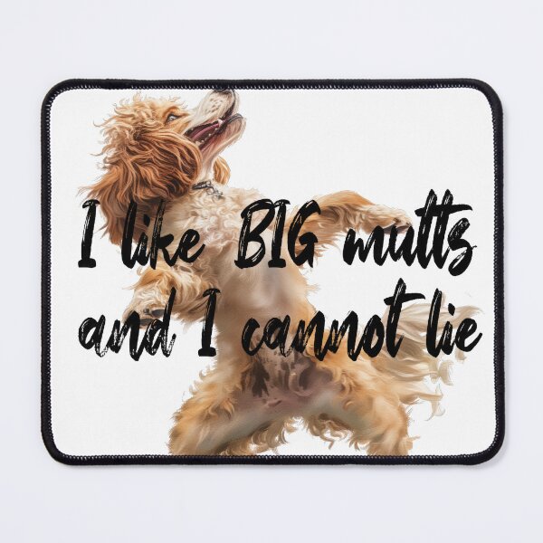 Item preview, I Like Big Mutts And I Cannot Lie Funny Silly Fluffy Hairy Dancing Dog designed and sold by PrintShangri-La.