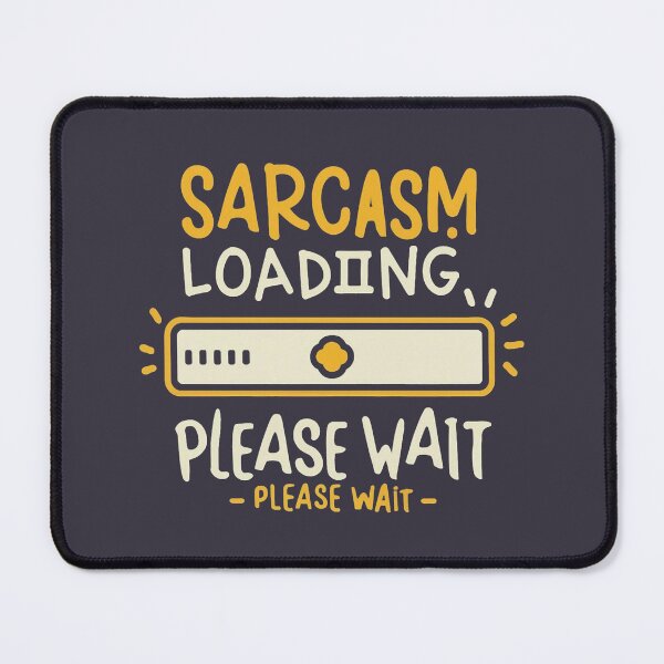 Item preview, Sarcasm Loading Please Wait designed and sold by MindFrank.
