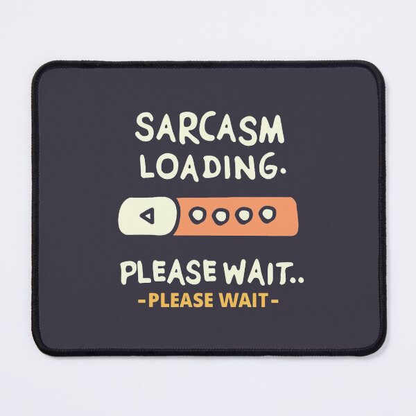 Item preview, Sarcasm Loading Please Wait designed and sold by MindFrank.