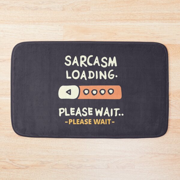 Item preview, Sarcasm Loading Please Wait designed and sold by MindFrank.