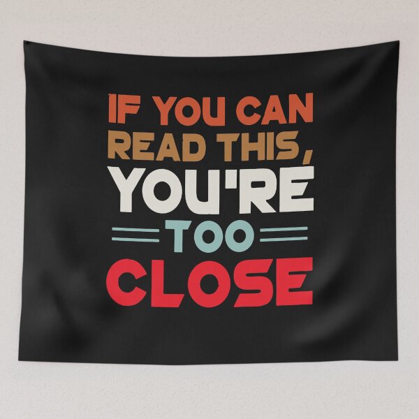Item preview, If You're Reading This You're Too Close designed and sold by Pitchou07.