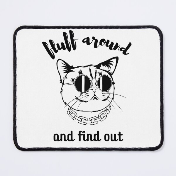 Item preview, Fluff Around And Find Out , Fluff Around and Find Out , Funny Cat , Fluff Around and Find Out ,  Sarcastic Cat designed and sold by Creativedsigna.