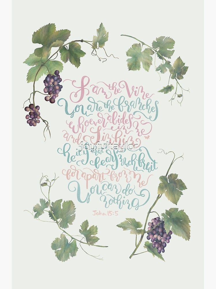 I Am The Vine You Are The Branches- John 15:5 Poster for Sale by  joyfultaylor