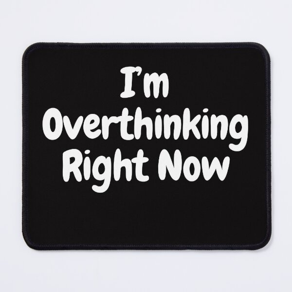 Item preview, I'm Overthinking Right Now designed and sold by oldmatee.