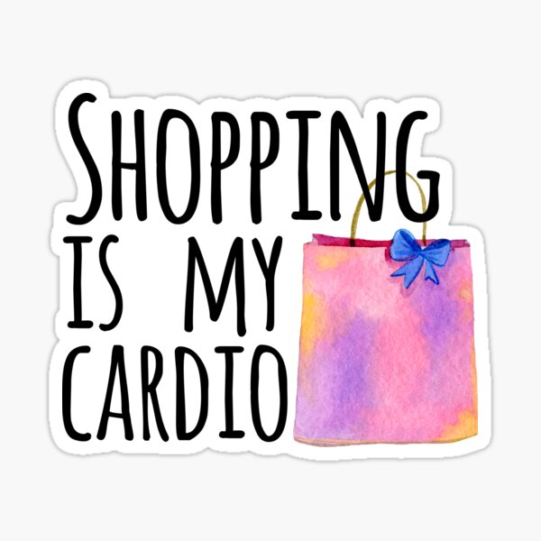 Shopping Is My Cardio Stickers Redbubble