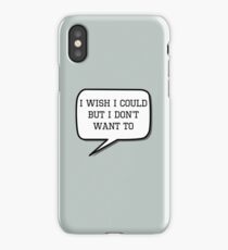 I wish I could, but I don't want to iPhone Case/Skin
