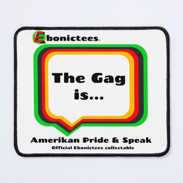 Item preview, The Gag is... Ebonictees ebonic / aave phrase. designed and sold by Ebonictees.