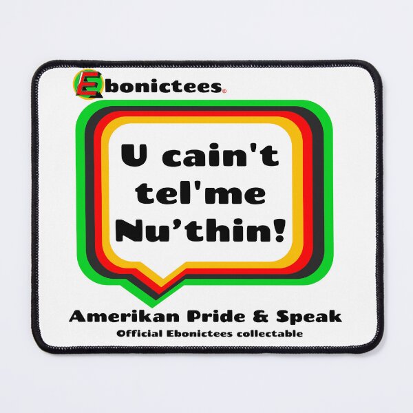 Item preview, U cain't tel'me Nu'thin!  Ebonictees ebonic / aave phrase. designed and sold by Ebonictees.