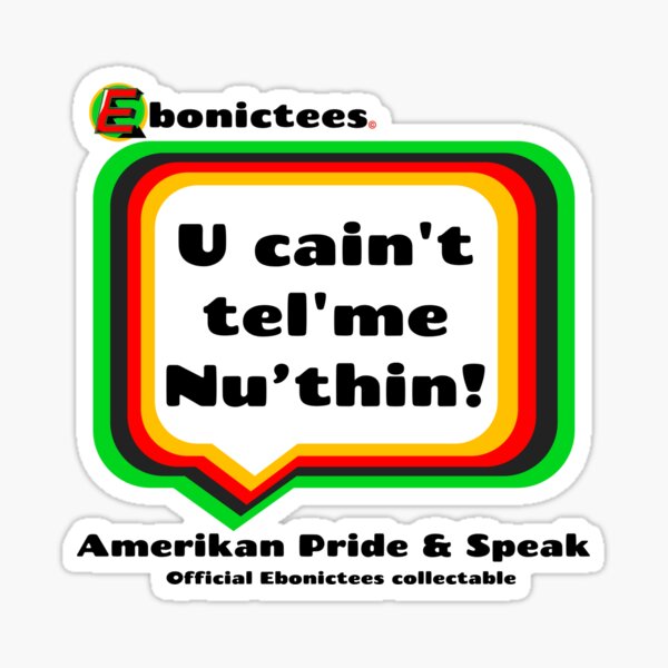 Item preview, U cain't tel'me Nu'thin!  Ebonictees ebonic / aave phrase. designed and sold by Ebonictees.