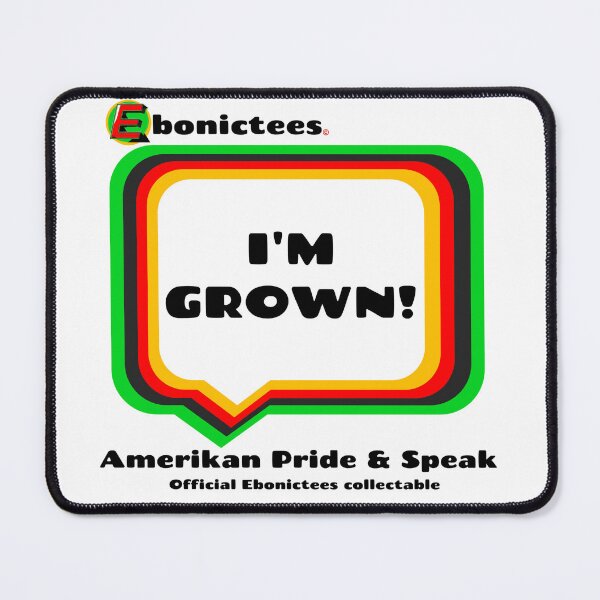 Item preview, I'M GROWN! Ebonictees ebonic / aave phrase. designed and sold by Ebonictees.
